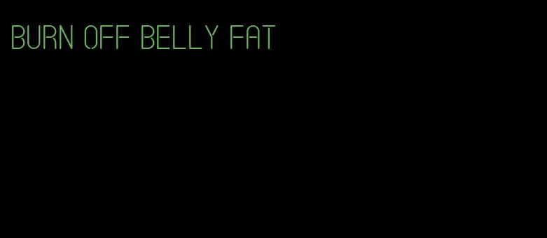 burn off belly fat