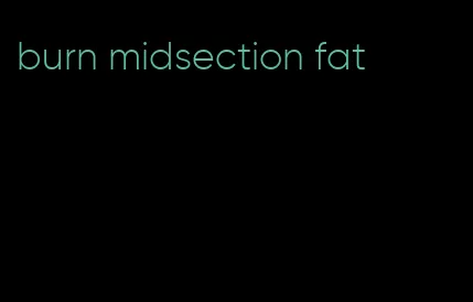 burn midsection fat