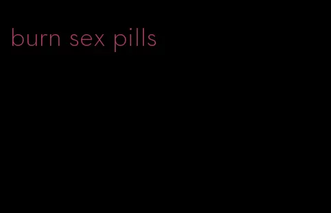 burn sex pills