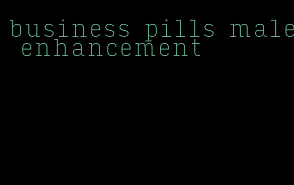 business pills male enhancement