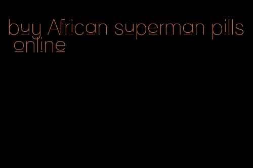 buy African superman pills online