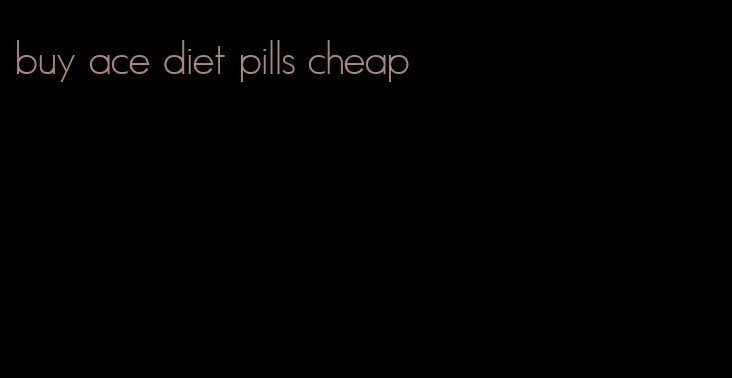 buy ace diet pills cheap