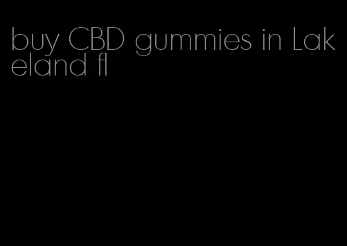 buy CBD gummies in Lakeland fl