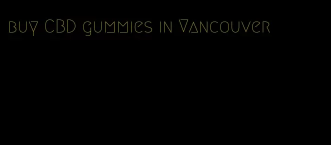 buy CBD gummies in Vancouver