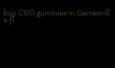 buy CBD gummies in Gainesville fl