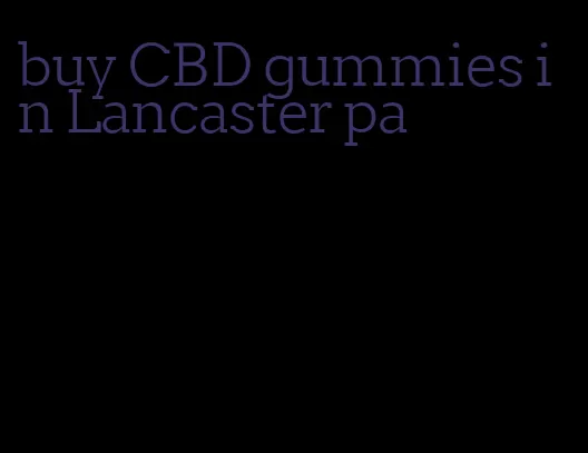 buy CBD gummies in Lancaster pa