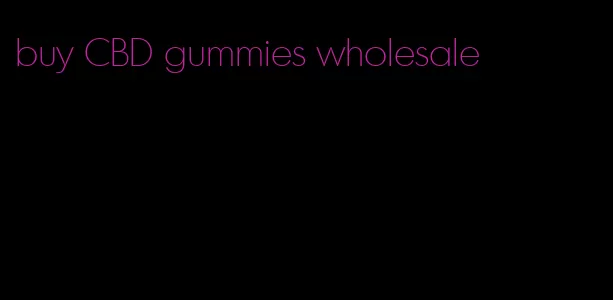 buy CBD gummies wholesale