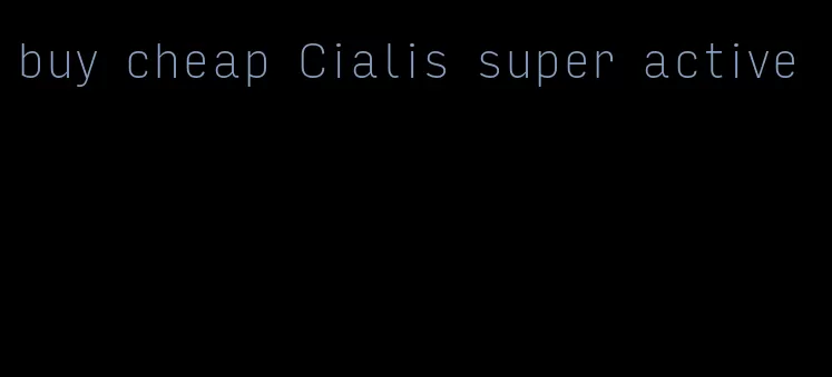 buy cheap Cialis super active