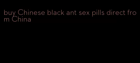 buy Chinese black ant sex pills direct from China