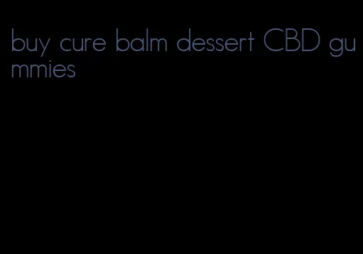 buy cure balm dessert CBD gummies