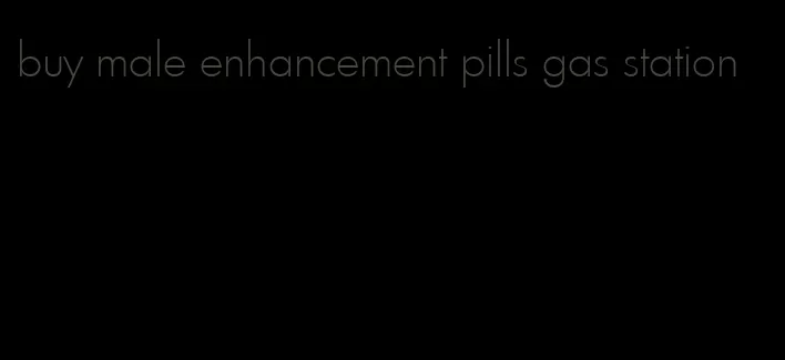 buy male enhancement pills gas station