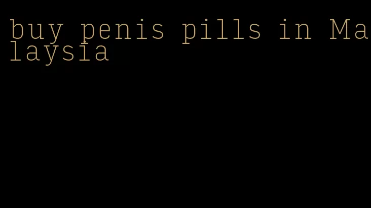 buy penis pills in Malaysia