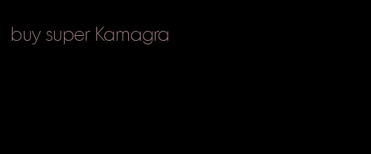 buy super Kamagra