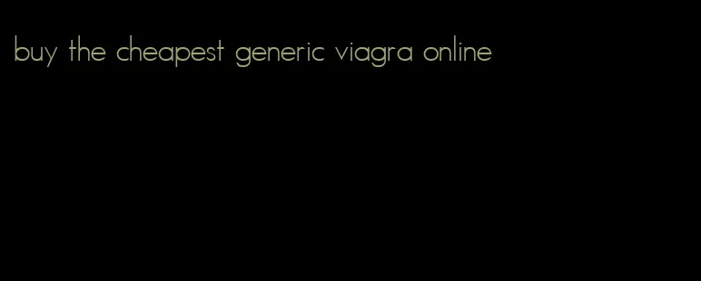 buy the cheapest generic viagra online