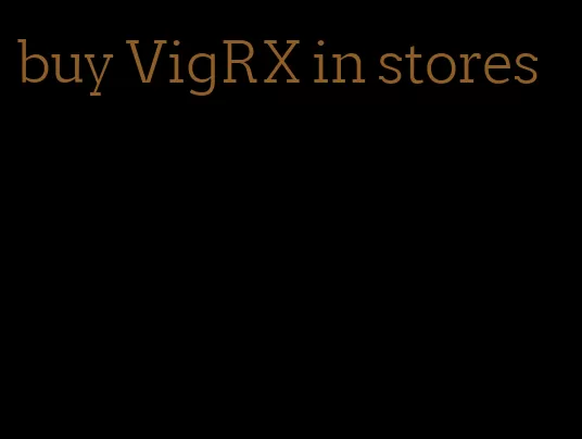 buy VigRX in stores