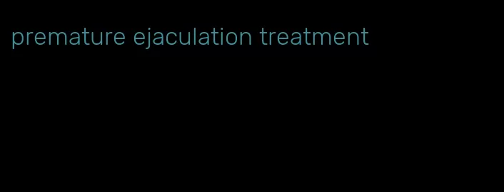 premature ejaculation treatment