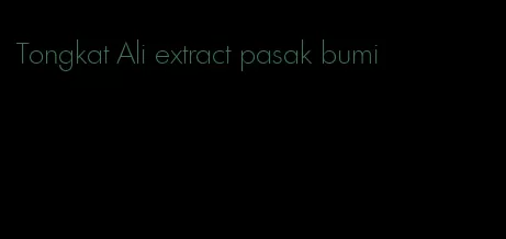 Tongkat Ali extract pasak bumi