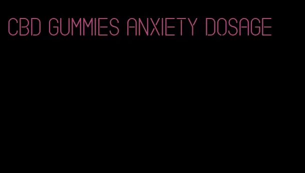 CBD gummies anxiety dosage