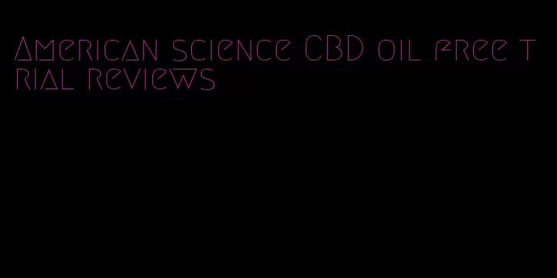 American science CBD oil free trial reviews