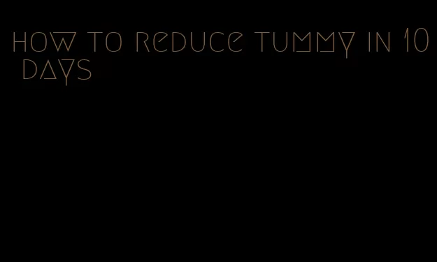 how to reduce tummy in 10 days