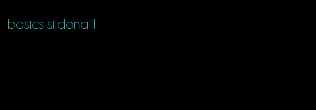 basics sildenafil