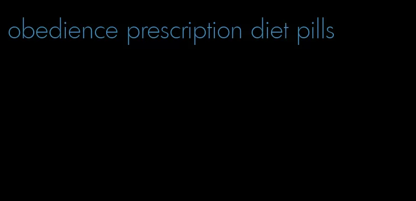 obedience prescription diet pills