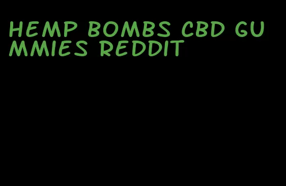 hemp bombs CBD gummies Reddit