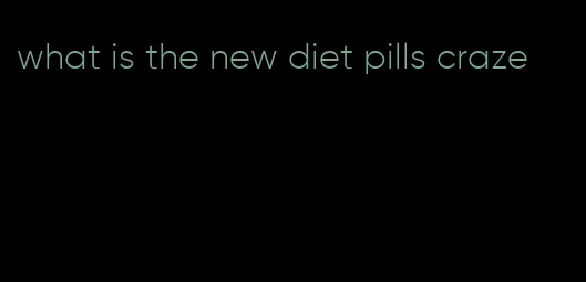 what is the new diet pills craze