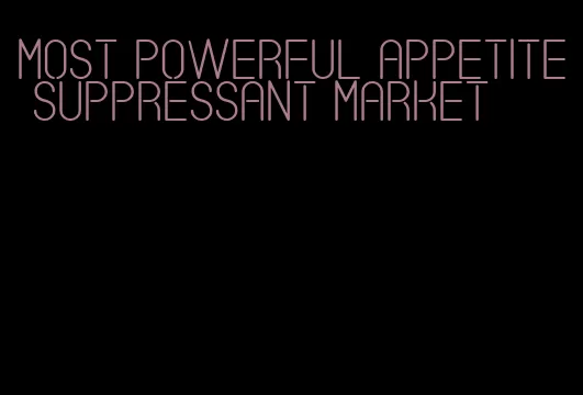 most powerful appetite suppressant market