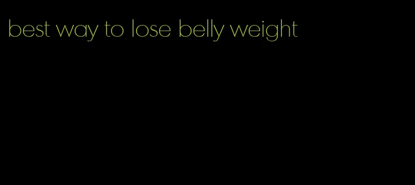 best way to lose belly weight