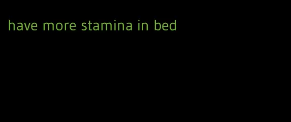 have more stamina in bed