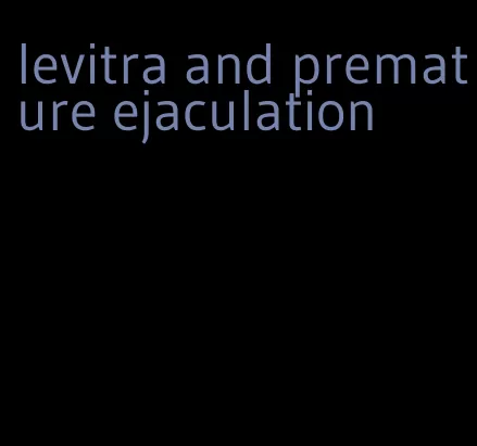 levitra and premature ejaculation