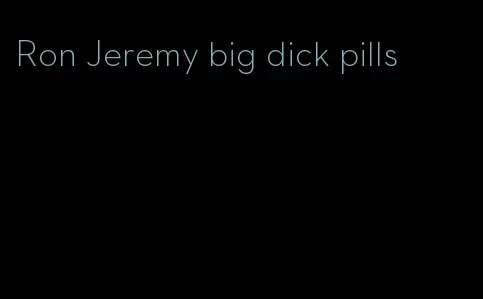 Ron Jeremy big dick pills