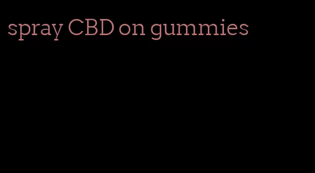 spray CBD on gummies