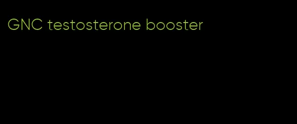 GNC testosterone booster