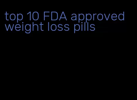 top 10 FDA approved weight loss pills