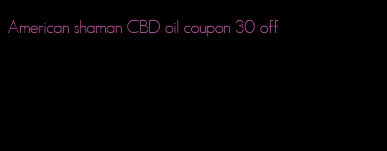 American shaman CBD oil coupon 30 off