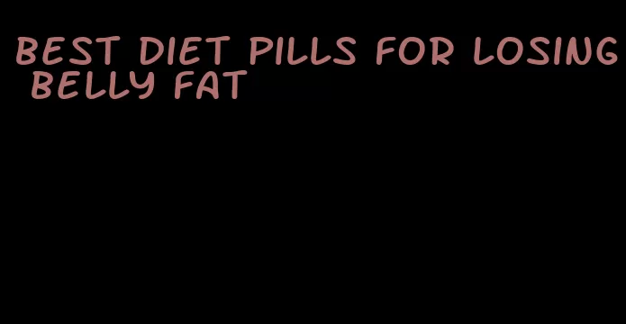 best diet pills for losing belly fat