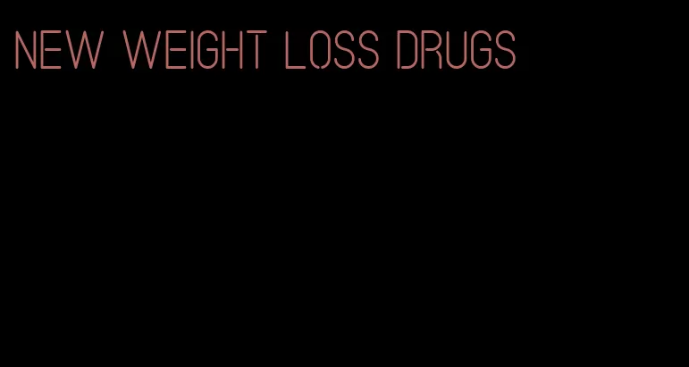 new weight loss drugs