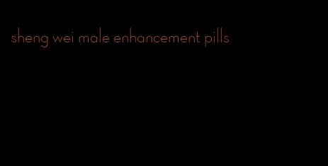 sheng wei male enhancement pills