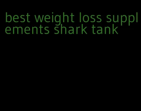 best weight loss supplements shark tank