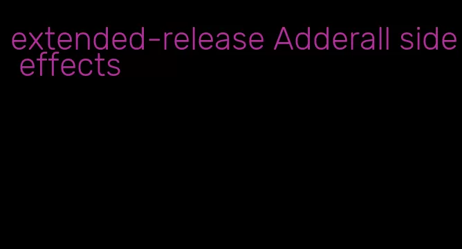 extended-release Adderall side effects