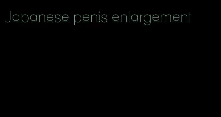 Japanese penis enlargement