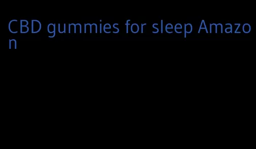 CBD gummies for sleep Amazon