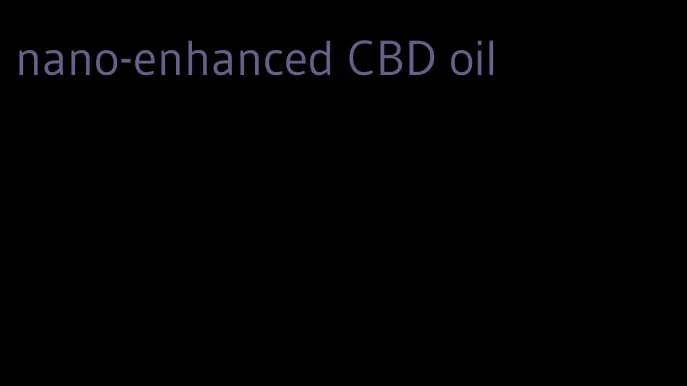 nano-enhanced CBD oil