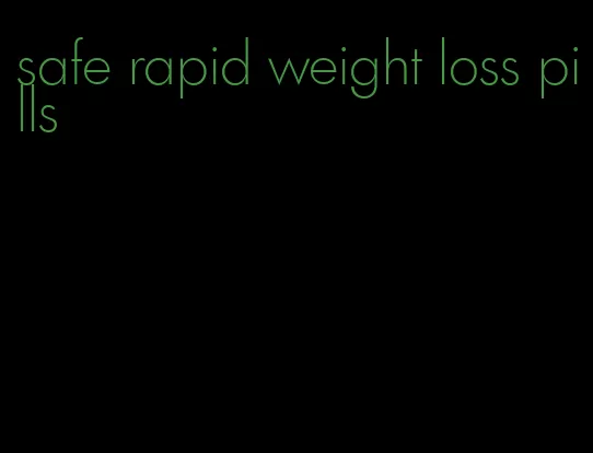 safe rapid weight loss pills