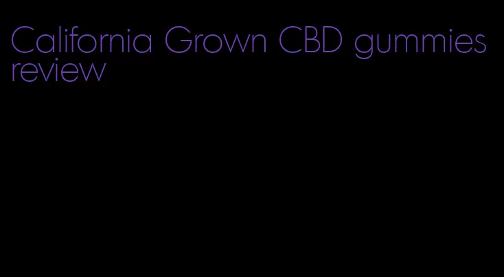 California Grown CBD gummies review