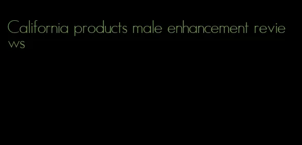 California products male enhancement reviews