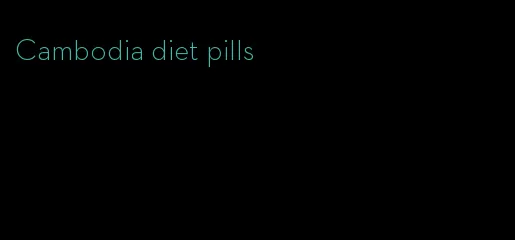 Cambodia diet pills