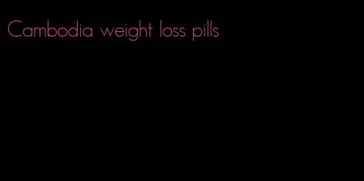 Cambodia weight loss pills